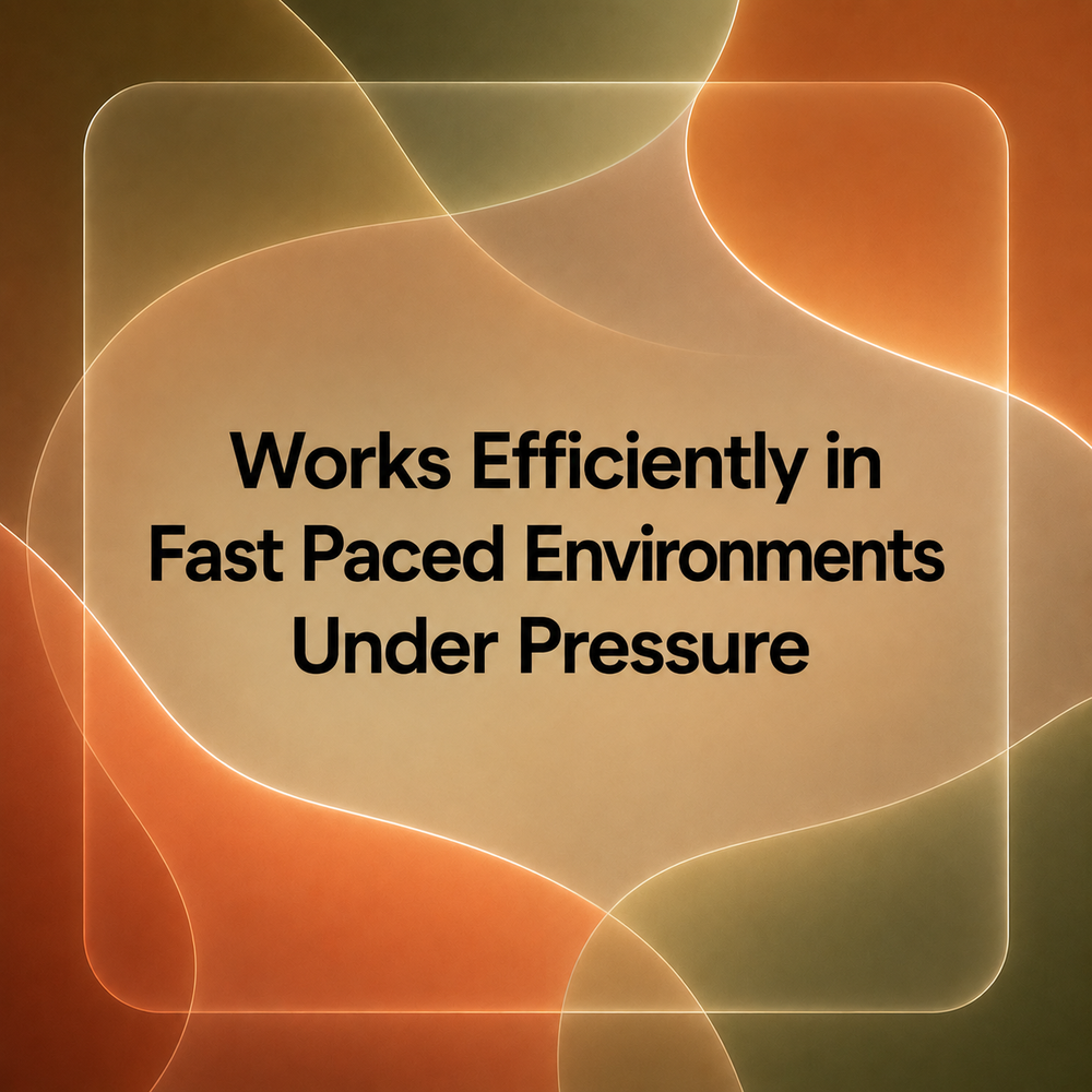 Earth toned caption graphic reading Works Efficiently in Fast Paced Environments Under Pressure